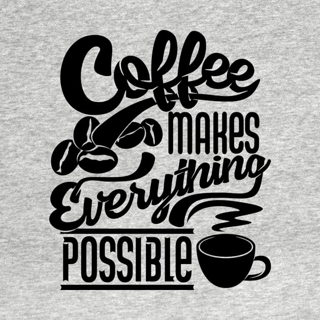 Coffee makes everything possible, coffee slogan black letters by Muse